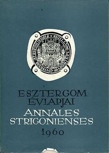 Zolnay Lszl  (szerk.) - Esztergom vlapjai (Annales Strigonienses) 1960