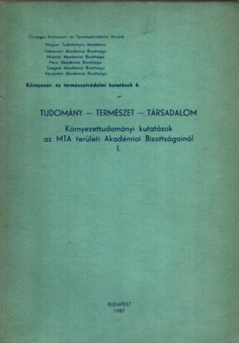 TUDOMNY-TERMSZET-TRSADALOM. -Krnyezettudomnyi kutatsok az MTA terleti Akadmiai Bizottsgainl.