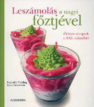 Raphaele;  Pavlowich, Anna Vidaling - Leszmols a nagyi fztjvel - tletes receptek a XXI. szzadbl