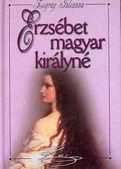 Zsigray Julianna - Erzsbet magyar kirlyn