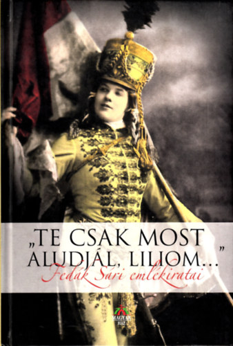Bognr Jzsef - "Te csak most aludjl, Liliom..."- Fedk Sri emlkiratai