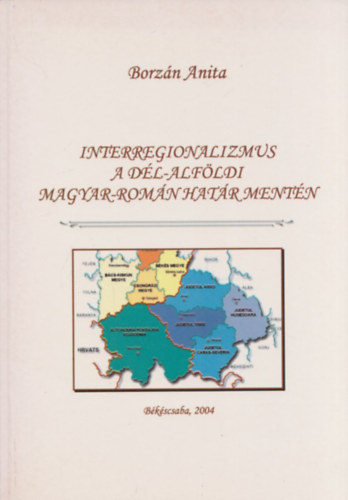 Borzn Anita - Interregionalizmus a dl-alfldi magyar-romn hatr mentn (Doktori rtekezs)