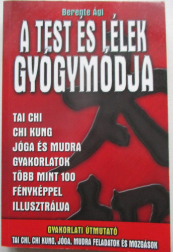 Berente �gi - A test �s l�lek gy�gym�dja (Tai chi, chi kung, j�ga �s mudra gyakorlatok)