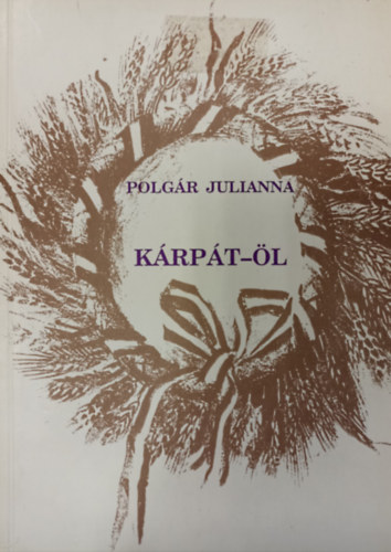 Polgár Julianna - Kárpát-öl ( A 366 JEL válogatása )