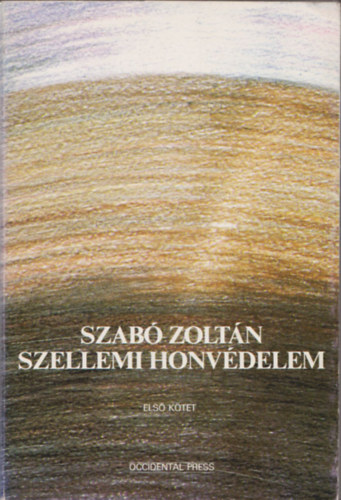 Szab Zoltn - Szellemi honvdelem (sszegyjttt rsok 1939-1944) I. ktet