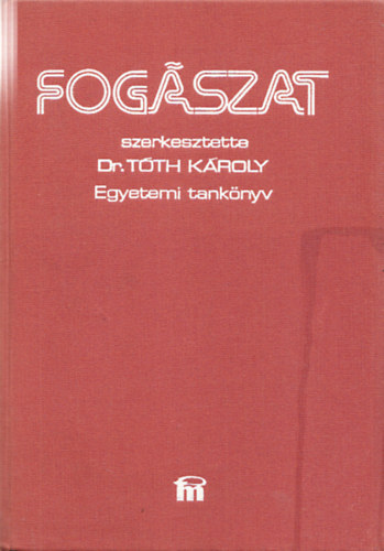 Dr. T�th K�roly  (szerk) - Fog�szat - Egyetemi tank�nyv