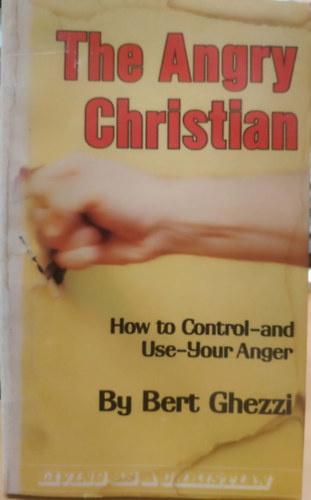 Bert Ghezzi - The Angry Christian - How to Control-and Use-Your Anger (Servant Books)