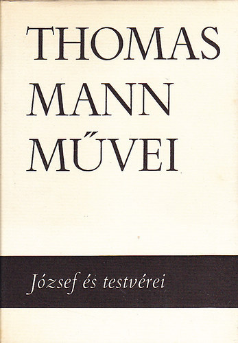 Thomas Mann - J�zsef �s testv�rei I-II. - (Thomas Mann m�vei 3-4.)