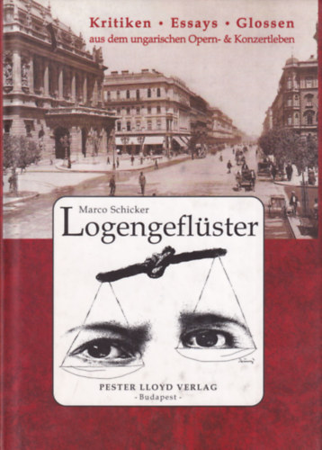 Marco Schicker - Logengefl�ster - Kritiken, Essays, Glossen aus dem ungarischen Opern- & Konzertleben