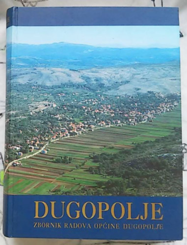Priredio dr. sc. Ante Gulin - DUGOPOLJE - zbornik radova op�ine Dugopolje (Dugopolje �nkorm�nyzat m�veinek gy�jtem�nye)