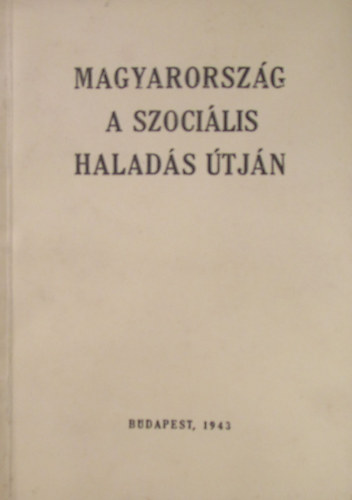 Athenaeum R.-T. - Magyarország a szociális haladás útján (1945/1946-ban Magyar Ideiglenes Nemzetgyűlés által Tiltólistára tett kötet)