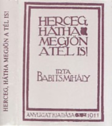 Babits Mih�ly - Herceg, h�tha megj�n a t�l is! (minik�nyv)