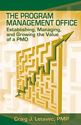 Craig Letavec - The Program Management Office: Establishing, Managing And Growing the Value of a PMO