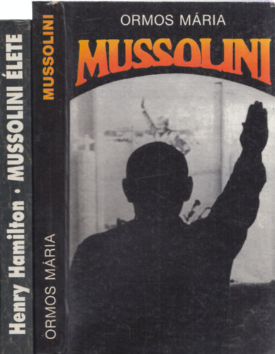 Ormos Mria Henry Hamilton - 2db Mussolini-vel kapcsolatos m - Henry Hamilton: Mussolini lete + Ormos Mria: Mussolini