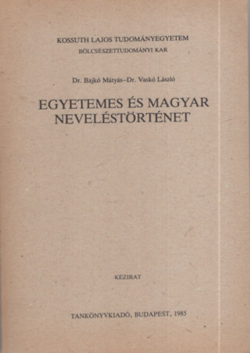 dr. Bajk� M�ty�s - dr. Vask� L�szl� - Egyetemes �s magyar nevel�st�rt�net