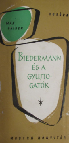 Szerző Max Frisch Fordító Ungvári Tamás Görgey Gábor - Biedermann és a gyújtogatók - És a holtak újra énekelnek - (Tandráma)