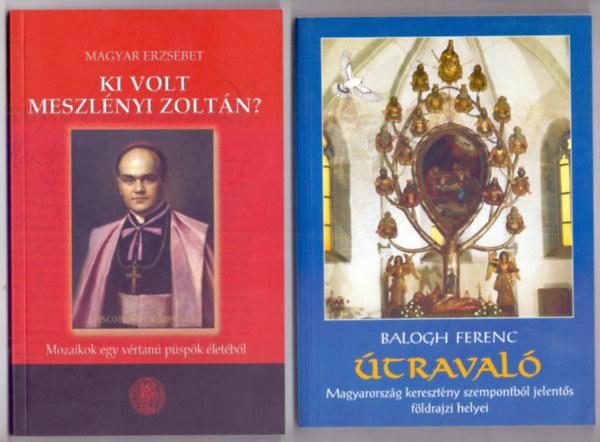 Magyar Erzsbet - Balogh Ferenc - Ki volt Meszlnyi Zoltn? - Mozaikok egy vrtan pspk letbl + traval - Magyarorszg keresztny szempontbl jelents fldrajzi helyei (2 m)