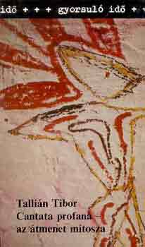 Tallián Tibor - Cantata profana-az átmenet mítosza (gyorsuló idő)