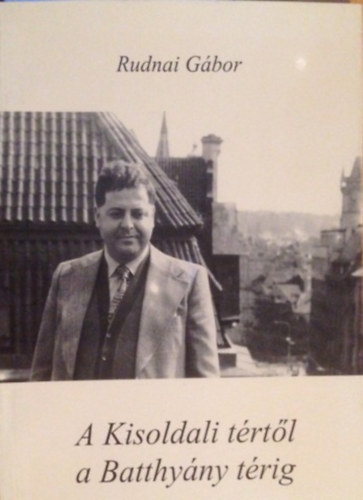 Rudnai G�bor - A Kisoldali t�rt�l a Batthy�ny t�rig