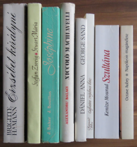Stefan Zweig, Baker, J.-Bouillon, J., Alexandru Balaci, Dániel Anna, Kenize Mourad, Raymond Silva, Octave Aubry Brigitte Hamann - 8 db életrajzi kötet: Napóleon, Szultána: Zelma török hercegnő, Cagliostro, George Sand, Machiavelli, Joséphine Baker, Stuart Mária, Erzsébet királyné