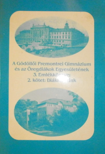 Erdg Lszl  (szerk.) - A Gdlli Premontrei Gimnzium s az regdikok Egyesletnek 3. Emlkknyve 2.