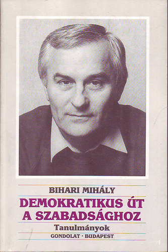 Bihari Mih�ly - Demokratikus �t a szabads�ghoz