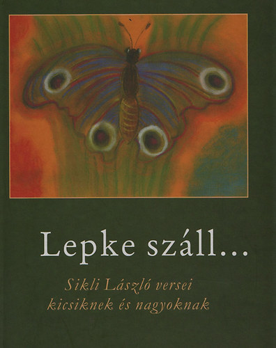 Sikli Lszl - Lepke szll... - Sikli Lszl versei kicsiknek s nagyoknak