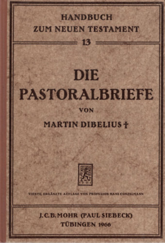 Dr. Hans Conzelmann D.Dr. Martin Dibelius D.D. - Die Pastoralbriefe - Handbuch zum Neuen Testament 13