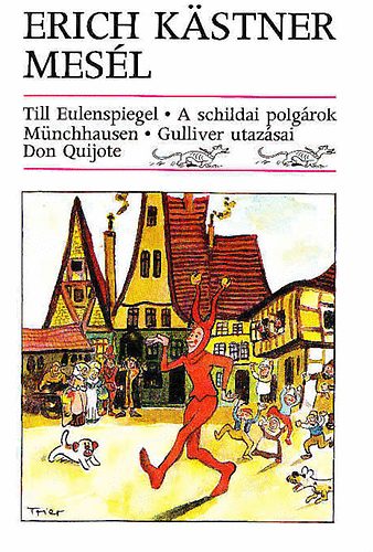Szerz Erich Kstner Fordt Rnaszegi va Grafikus Walter Trier Horst Lemke - Erich Kstner mesl      - Till Eulenspiegel, Mnchhausen, Don Quijote, A schildai polgrok, Gulliver utazsai