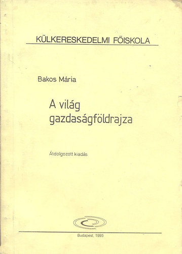 Bakos Mria - A vilg gazdasgfldrajza