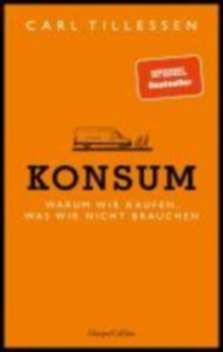 Tillessen Carl - Konsum - Warum wir kaufen, was wir nicht brauchen