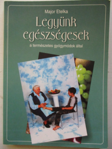 Major Etelka - Legy�nk eg�szs�gesek a term�szetes gy�gym�dok �ltal