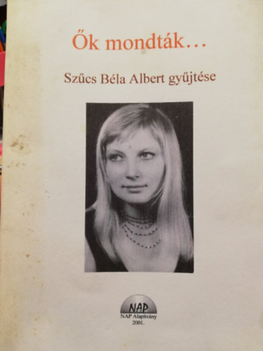 Sz�cs B�la Albert - �k mondt�k... Sz�cs B�la Albert gy�jt�se