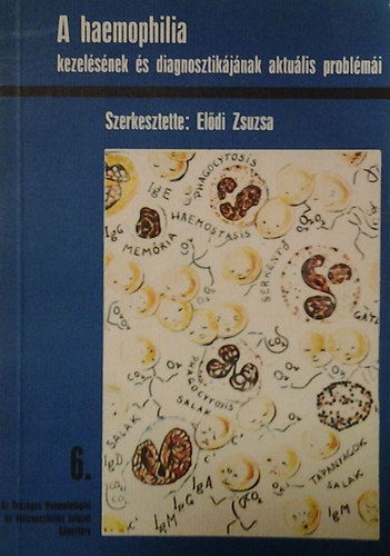 Eldi Zsuzsa  (Szerk.) - A haemophilia kezelsnek s diagnosztikjnak aktulis problmi