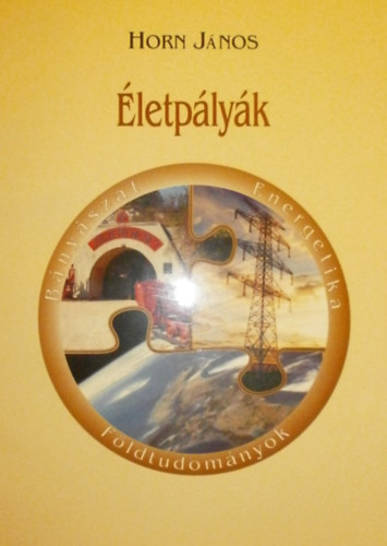 Horn Jnos  (szerk.) - letplyk - Fldtudomnyok, bnyszat, energetika