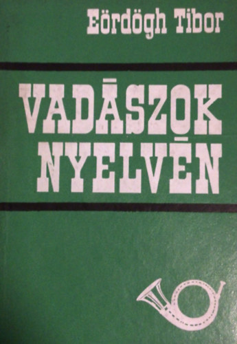 E�rd�gh Tibor - Vad�szok nyelv�n