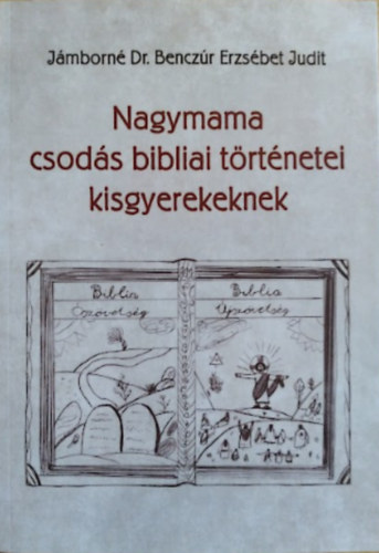 Jmborn dr. Benczr Erzsbet - Nagymama csods bibliai trtnetei kisgyerekeknek
