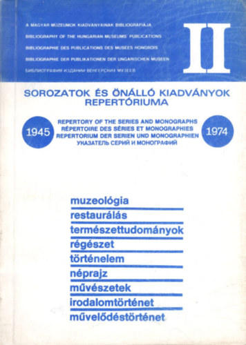T. Horv�th Ildik�, Ormosi L�szl� H�thy Zolt�n - Sorozatok �s �n�ll� kiadv�nyok repert�riuma II. 1945-1974 ( A magyar m�zeumok kiadv�nyainak bibliogr�fi�ja )