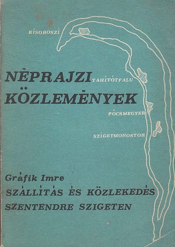 Grfik Imre /Dediklt!/ - Nprajzi kzlemnyek-Szllts s kzlekeds a Szentendre szigeten