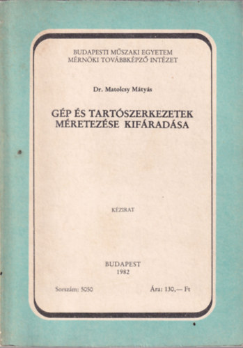 Dr. Matolcsy Mtys - Gp s tartszerkezetek mretezse kifradsa (Budapesti Mszaki Egyetem Mrnki Tovbbkpz Intzet Budapest 1982)
