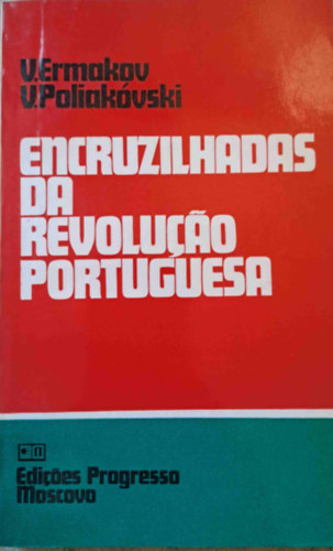 V. Poliakvski V. Ermakov - Encruzilhadas de revoluco portuguesa - A portugl forradalom kereszttjai