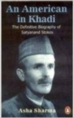 Asha Sharma - An American in Khadi (The Definite Biography of Satyanand Stokes)