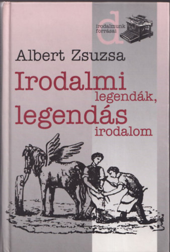 Albert Zsuzsa - Irodalmi legendk, legends irodalom (Dediklt)