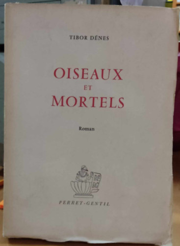 Dnes Tibor - Oiseaux et Mortels (Madarak s halandk)(Perret-Gentil)