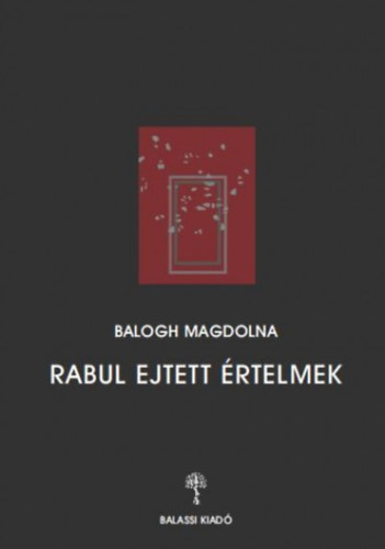 Balogh Magdolna - Rabul ejtett �rtelmek