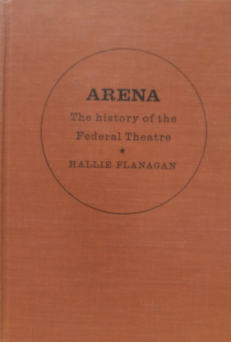 Hallie Flanagan - Arena: The History of the Federal Theatre