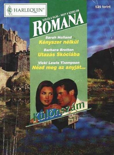 Barbara Bretton, Vicki Lewis Thompson Sarah Holland - Romana klnszm 1999/3. (Knyszer nlkl + Utazs Skciba + Nzd meg az anyjt...)
