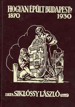 Sikl�ssy L�szl� - Hogyan �p�lt Budapest? (1870-1930)