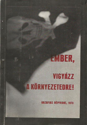 Vir�g �rp�d dr. - Ember, vigy�zz a k�rnyezetedre! (A HAZAFIAS N�PFRONT ORSZ�GOS K�RNYEZETV�DELMI TAN�CSKOZ�SA 1973. M�RCIUS 2-�N)