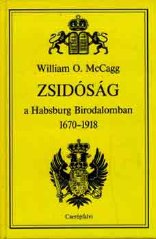 William O. McCagg - Zsidsg a Habsburg Birodalomban 1670-1918